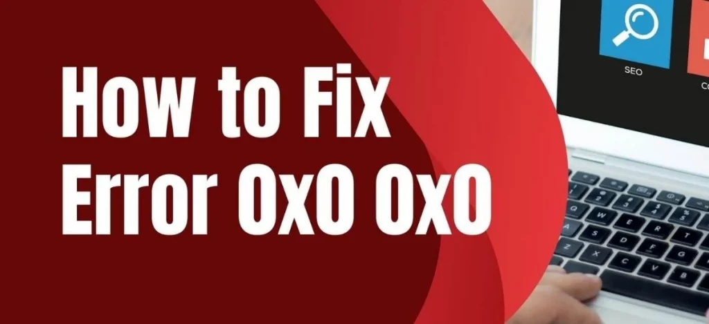 How To Fix 0x0 0x0 Windows Error