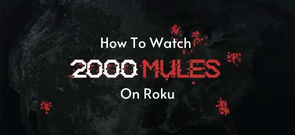 How To Watch 2000 Mules On Roku [ Updated 2022 ]