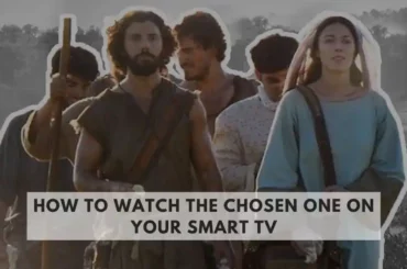 How To Watch The Chosen One On Your Smart TV