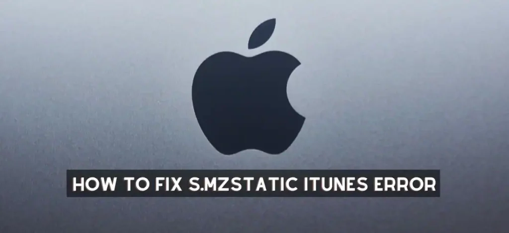 Causes And Fixes For s.mzstatic iTunes error[Updated 2022]