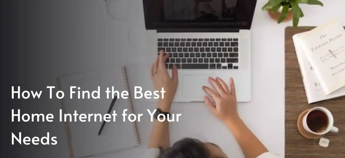 How To Find the Best Home Internet for Your Needs