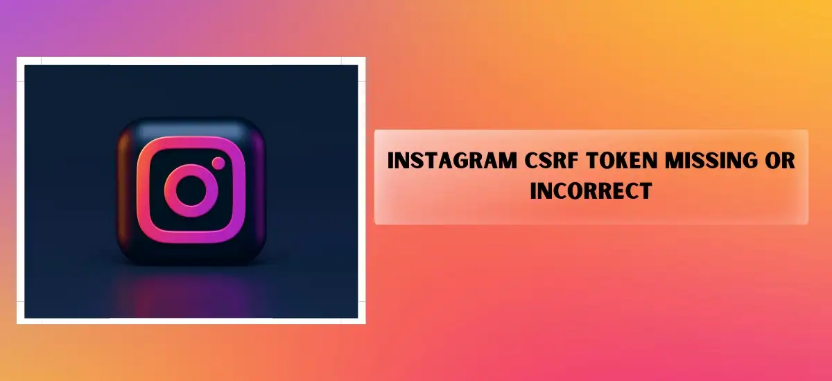 Instagram CSRF Token Missing Or Incorrect
